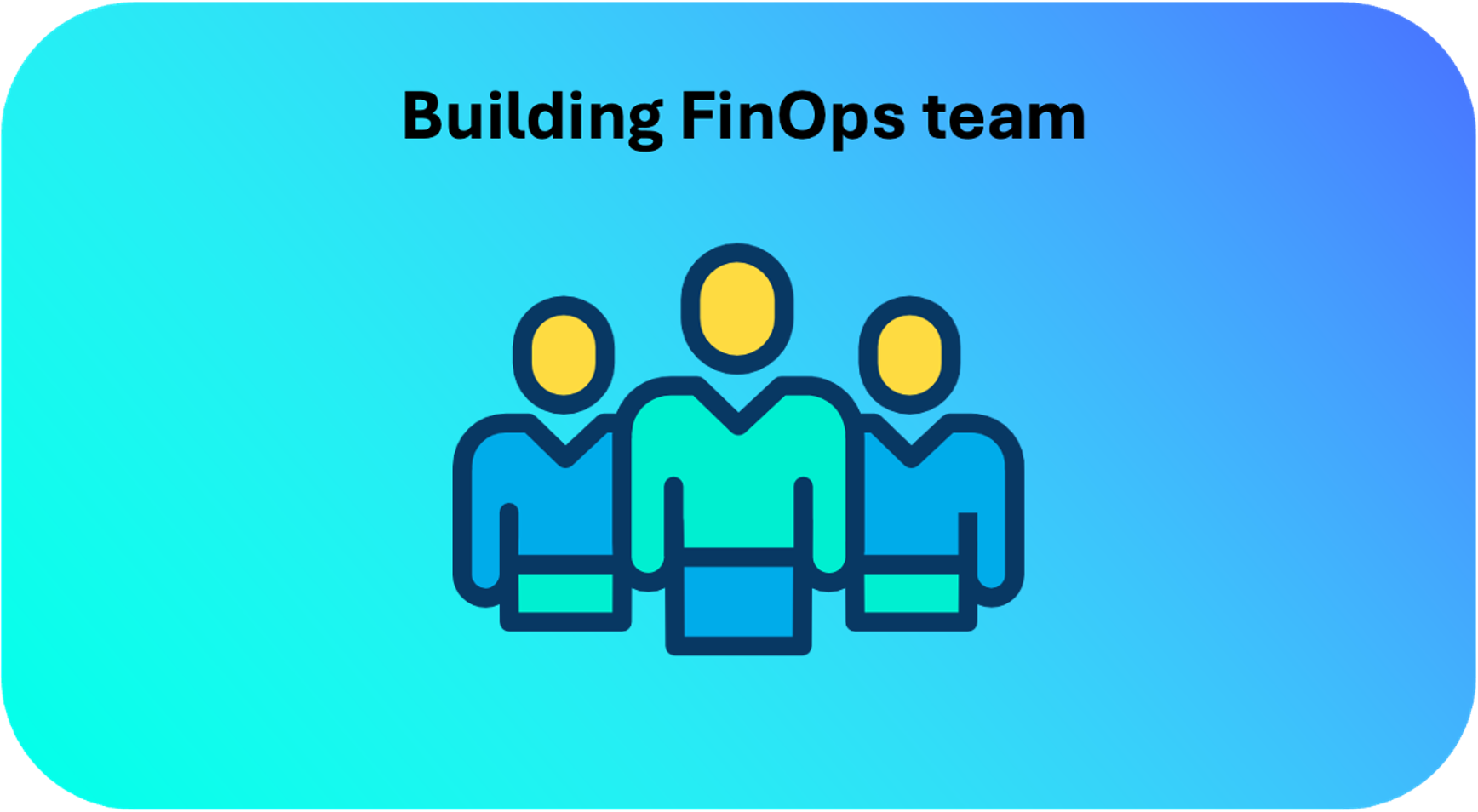 Finops Team How to Build a FinOps Team?