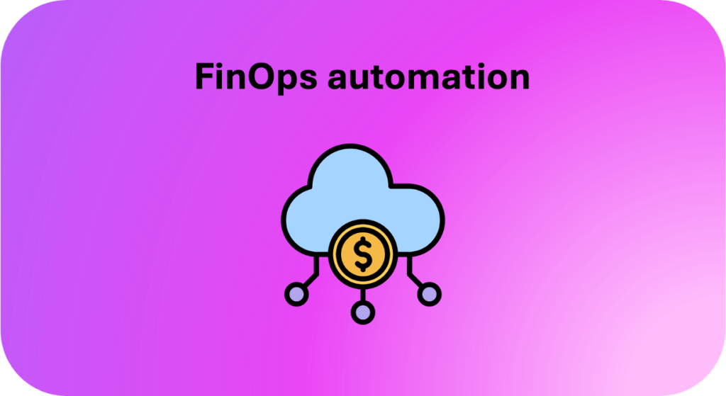 FinOps Automation: How to Automate Cloud Cost Optimization